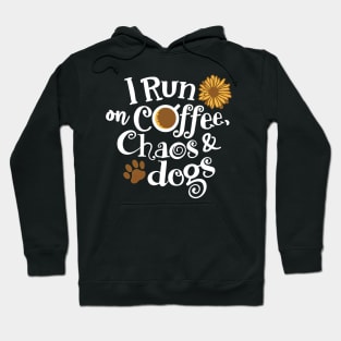 I Run On Coffee Chaos And Dogs Hoodie